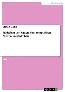 E-Book (pdf) Städtebau von Unten. Vom temporären Nutzen im Städtebau von Stefan Dacic