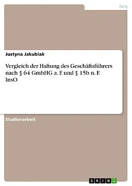 E-Book (pdf) Vergleich der Haftung des Geschäftsführers nach § 64 GmbHG a. F. und § 15b n. F. InsO von Justyna Jakubiak