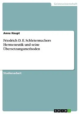 E-Book (pdf) Friedrich D. E. Schleiermachers Hermeneutik und seine Übersetzungsmethoden von Anne Haupt