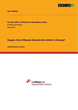 E-Book (pdf) Ungarn. Eine illiberale Demokratie mitten in Europa? von Jens Fröhlich