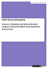 E-Book (pdf) Sensory evaluation and phytochemical analysis of bread fortified with dandelion leaf powder von Esther Owusu Acheampong