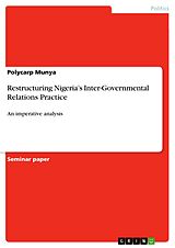 E-Book (pdf) Restructuring Nigeria's Inter-Governmental Relations Practice von Polycarp Munya