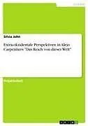 Extra-okzidentale Perspektiven in Alejo Carpentiers "Das Reich von dieser Welt"