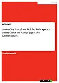 E-Book (pdf) Smart City Barcelona. Welche Rolle spielen Smart Cities im Kampf gegen den Klimawandel? von Anonym