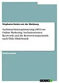 E-Book (pdf) Suchmaschinenoptimierung (SEO) im Online Marketing. Suchintentionen, Keywords und die Konversionspyramide nach Thilo Hildebrandt von Stephanie Henke-von der Malsburg