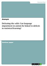 eBook (pdf) Defeating the odds. Can language impairment in autism be linked to deficits in statistical learning? de Anonymous