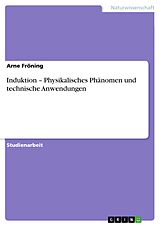 E-Book (pdf) Induktion - Physikalisches Phänomen und technische Anwendungen von Arne Fröning