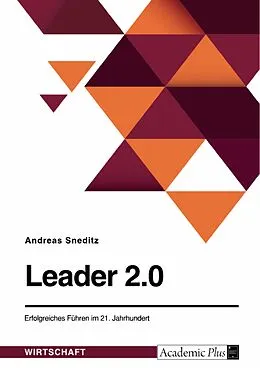 E-Book (pdf) Leader 2.0. Erfolgreiches Führen im 21. Jahrhundert von Andreas Sneditz