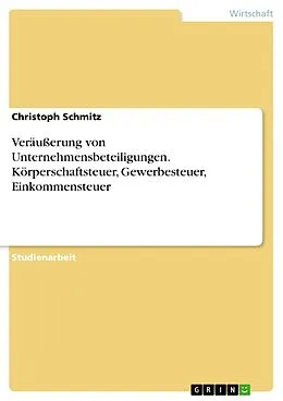 E-Book (pdf) Veräußerung von Unternehmensbeteiligungen. Körperschaftsteuer, Gewerbesteuer, Einkommensteuer von Christoph Schmitz