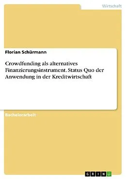 E-Book (pdf) Crowdfunding als alternatives Finanzierungsinstrument. Status Quo der Anwendung in der Kreditwirtschaft von Florian Schürmann