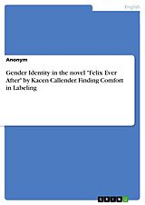 E-Book (pdf) Gender Identity in the novel "Felix Ever After" by Kacen Callender. Finding Comfort in Labeling von Anonymous