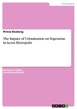 eBook (pdf) The Impact of Urbanization on Vegetation in Accra Metropolis de Prince Boateng