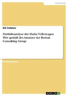 E-Book (pdf) Portfolioanalyse der Marke Volkswagen Pkw gemäß des Ansatzes der Boston Consulting Group von Edi Patekar