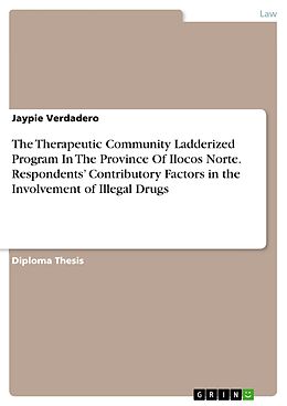 eBook (pdf) The Therapeutic Community Ladderized Program In The Province Of Ilocos Norte. Respondents' Contributory Factors in the Involvement of Illegal Drugs de Jaypie Verdadero