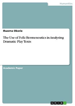 eBook (pdf) The Use of Folk-Hermeneutics in Analysing Dramatic Play Texts de Ihuoma Okorie