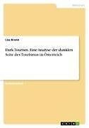 Dark Tourism. Eine Analyse der dunklen Seite des Tourismus in Österreich