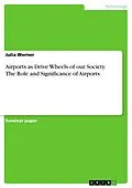 E-Book (pdf) Airports as Drive Wheels of our Society. The Role and Significance of Airports von Julia Werner