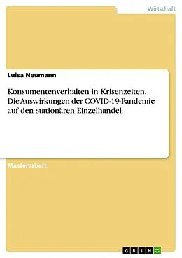 E-Book (pdf) Konsumentenverhalten in Krisenzeiten. Die Auswirkungen der COVID-19-Pandemie auf den stationären Einzelhandel von Luisa Neumann