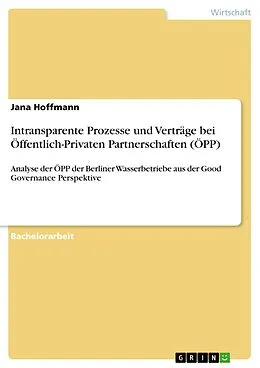 E-Book (pdf) Intransparente Prozesse und Verträge bei Öffentlich-Privaten Partnerschaften (ÖPP) von Jana Hoffmann