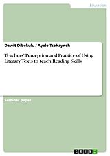 E-Book (pdf) Teachers' Perception and Practice of Using Literary Texts to teach Reading Skills von Dawit Dibekulu, Ayele Tsehayneh
