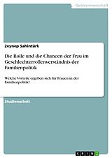 E-Book (pdf) Die Rolle und die Chancen der Frau im Geschlechterrollenverständnis der Familienpolitik von Zeynep Sahintürk