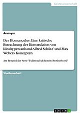 E-Book (pdf) Der Homunculus. Eine kritische Betrachtung der Konstruktion von Idealtypen anhand Alfred Schütz' und Max Webers Konzepten von Anonym
