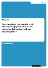 E-Book (pdf) Repräsentation von Menschen mit Einwanderungsgeschichte in den deutschen Leitmedien nach der Flüchtlingskrise von Anonym