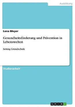 E-Book (pdf) Gesundheitsförderung und Prävention in Lebenswelten von Lena Meyer