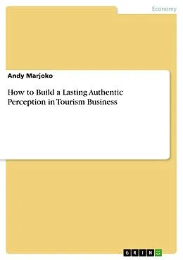 E-Book (pdf) How to Build a Lasting Authentic Perception in Tourism Business von Andy Marjoko
