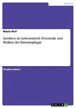 E-Book (pdf) Insekten als Lebensmittel. Potentiale und Risiken der Entomophagie von Maria Reif