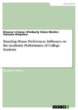 E-Book (pdf) Boarding House Preferences. Influence on the Academic Performance of College Students von Eleonor Lintuco, Kimberly Claire Molde, Vanessa Ampatua