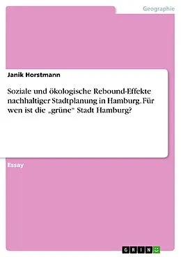E-Book (pdf) Soziale und ökologische Rebound-Effekte nachhaltiger Stadtplanung in Hamburg. Für wen ist die "grüne" Stadt Hamburg? von Janik Horstmann