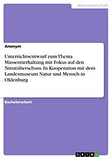 E-Book (pdf) Unterrichtsentwurf zum Thema Massentierhaltung mit Fokus auf den Nitratüberschuss. In Kooperation mit dem Landesmuseum Natur und Mensch in Oldenburg von Anonym