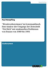 E-Book (pdf) "Wendeverliererinnen" im Systemumbruch. Eine Analyse des Umgangs der Zeitschrift "Für Dich" mit strukturellen Problemen von Frauen von 1989 bis 1991 von Paul Hempfling