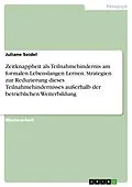 E-Book (pdf) Zeitknappheit als Teilnahmehindernis am formalen Lebenslangen Lernen. Strategien zur Reduzierung dieses Teilnahmehindernisses außerhalb der betrieblichen Weiterbildung von Juliane Seidel