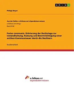 E-Book (pdf) Paries communis. Erörterung der Rechtslage zur Instandhaltung, Nutzung und Beeinträchtigung einer antiken Kommunmauer durch die Nachbarn von Philipp Mayer