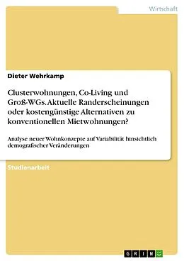 E-Book (pdf) Clusterwohnungen, Co-Living und Groß-WGs. Aktuelle Randerscheinungen oder kostengünstige Alternativen zu konventionellen Mietwohnungen? von Dieter Wehrkamp