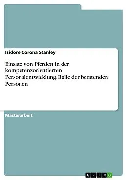 E-Book (pdf) Einsatz von Pferden in der kompetenzorientierten Personalentwicklung. Rolle der beratenden Personen von Isidore Corona Stanley