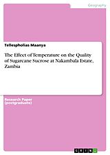 E-Book (pdf) The Effect of Temperature on the Quality of Sugarcane Sucrose at Nakambala Estate, Zambia von Tellespholias Maanya
