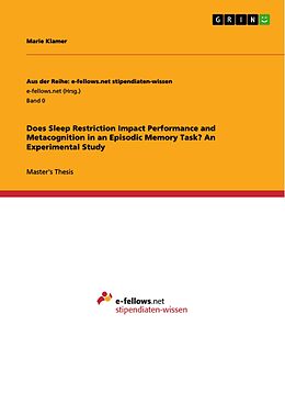 eBook (pdf) Does Sleep Restriction Impact Performance and Metacognition in an Episodic Memory Task? An Experimental Study de Marie Klamer