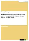 E-Book (pdf) Marktstrategien internationaler Hedgefonds und deren Gefahren für einzelne Akteure auf den Finanzmärkten von Florian Radinger
