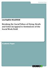 E-Book (pdf) Breaking the Social Taboo of Dying, Death and Grief. An Appeal to Institutions of the Social Work Field von Lea-Sophie Hirschfeld