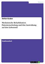 E-Book (pdf) Medizinische Rehabilitation. Patientenschulung und ihre Auswirkung auf den Lebensstil von Stefan Gruber