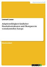 E-Book (pdf) Adaptionsfähigkeit ländlicher Haushaltsstrukturen und Ökotypen im vorindustriellen Europa von Lennart Loose