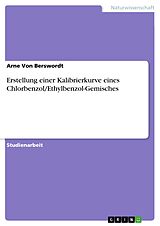 E-Book (pdf) Erstellung einer Kalibrierkurve eines Chlorbenzol/Ethylbenzol-Gemisches von Arne von Berswordt