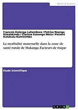 E-Book (pdf) La morbidité maternelle dans la zone de santé rurale de Mukanga. Facteurs de risque von François Kalenga Luhembwe, Patrice Nsenga Kimankinda, Clarisse Kasongo Meta