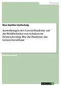 E-Book (epub) Auswirkungen der Corona-Pandemie auf das Wohlbefinden von Schülern im Homeschooling. Wie die Pandemie das Lernen beeinflusst von Nico Günther-Gottschalg