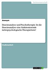 E-Book (pdf) Daseinsanalyse und Psychotherapie. Ist die Daseinsanalyse eine funktionierende tiefenpsychologische Therapieform? von Anonym