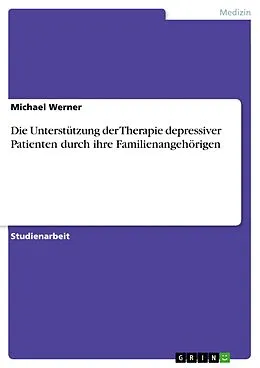 E-Book (pdf) Die Unterstützung der Therapie depressiver Patienten durch ihre Familienangehörigen von Michael Werner