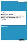 E-Book (pdf) Marimba und Diaspora. Herkunftsdiskussion und Funktion für die Maya in den Vereinigten Staaten von Amerika von Jenny Karpe